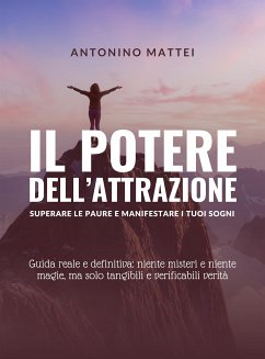 Il potere dell'attrazione: superare le paure e manifestare i tuoi sogni (eBook, ePUB) - Mattei, Antonino