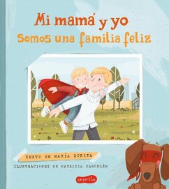 Mi Mamá Y Yo Somos Una Familia Feliz (My Mom and I Are a Happy Family - Spanish - Zurita, María