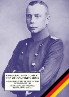 Command and Combat Use of Combined Arms: German Field Service Regulations September 1st 1921 - Seeckt, Johannes Friedrich Leopold von