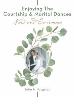 Enjoying the Courtship & Marital Dances: Now and Evermore - Paugstat, John F.