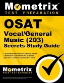 Osat Vocal/General Music (203) Secrets Study Guide: Ceoe Review and Practice Questions for the Certification Examinations for Oklahoma Educators / Okl