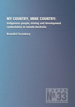 My Country, Mine Country: Indigenous people, mining and development contestation in remote Australia - Scambary, Benedict
