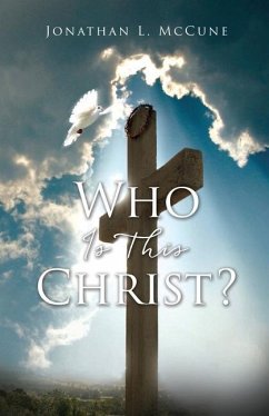 Who Is This Christ? - McCune, Jonathan L.