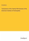 Transacions of the Twenty-Fifth Session of the American Institute of Homeopathy
