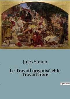 Le Travail organisé et le Travail libre - Simon, Jules