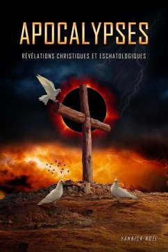 Apocalypses: Révélations christiques et eschatologiques - Noël, Yannick