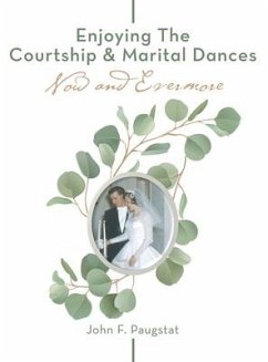 Enjoying the Courtship & Marital Dances: Now and Evermore - Paugstat, John F.