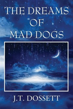 The Dreams of Mad Dogs - Dossett, J. T.