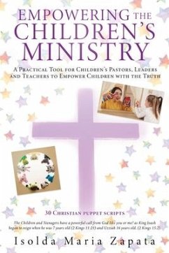 Empowering the Children's Ministry: A Practical Tool for Children's Pastors, Leaders and Teachers to Empower Children with the Truth - Zapata, Isolda Maria