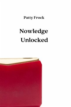 Nowledge Unlocked - Frock, Patty