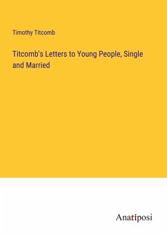 Titcomb's Letters to Young People, Single and Married - Titcomb, Timothy