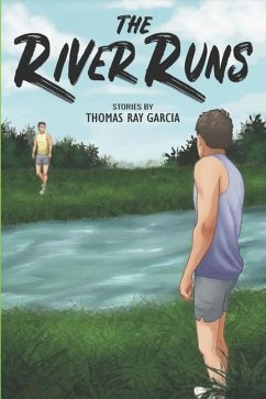 The River Runs: Stories - Garcia, Thomas Ray