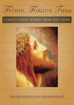 Father, Forgive Them: Christ's Seven Words from the Cross - Shenouda, Pope