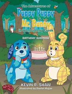 The Adventures of Puppy Puppy & Mr. Bunny in Wonderberry Creek: Birthday Surprise - Shaw, Kevin R.