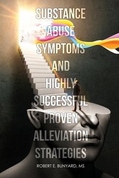 Substance Abuse Symptoms and Highly Successful Proven Alleviation Strategies - Bunyard, Robert