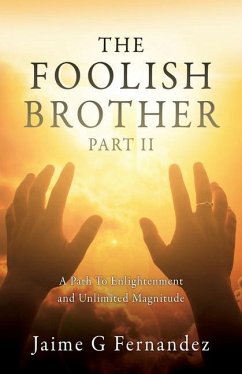 The Foolish Brother Part II: A Path To Enlightenment and Unlimited Magnitude - Fernandez, Jaime G.