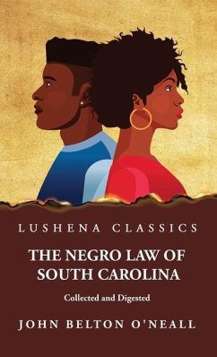 The Negro Law of South Carolina Collected and Digested - John Belton O'Neall
