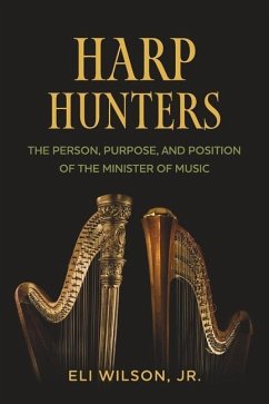Harp Hunters: The Person, Purpose, and Position of the Minister of Music - Wilson Jr, Eli