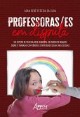 Professoras/ES em Disputa: Um Estudo de Caso na Rede Municipal de Ensino de Manaus Sobre o Trabalho com Gênero e Diversidade Sexual nas Escolas (eBook, ePUB)