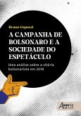 A Campanha de Bolsonaro e a Sociedade do Espetáculo: Uma Análise Sobre a Vitória Bolsonarista em 2018 (eBook, ePUB)
