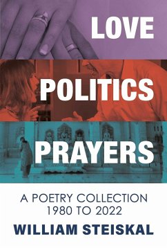 Love, Politics, Prayers (eBook, ePUB) - Steiskal, William