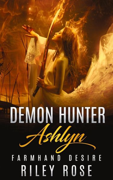 Demon Hunter Ashlyn: Farmhand Desire (Sexy Demon Hunter Series, #1) (eBook, ePUB)