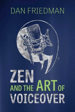 Zen And The Art Of Voiceover (eBook, ePUB) - Friedman, Dan