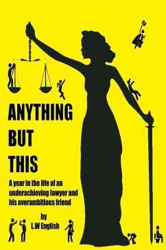 Anything But This: A Year in the Life of an Underachieving Lawyer and his Overambitious Friend (eBook, ePUB) - English, L. W