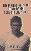 The digital version of my brain is one big grey hole (eBook, ePUB)