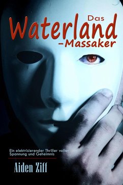Das Waterland-Massaker: Ein elektrisierender Thriller voller Spannung und Geheimnis (eBook, ePUB) - Ziff, Aiden