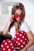 Dominada por Dois: 4 Contos Eróticos em Português de Sexo Hard (Coleção de Contos Eróticos Portugueses Proibidos. Sexo Explícito e Histórias Reais. Relatos Quentes., #2) (eBook, ePUB)