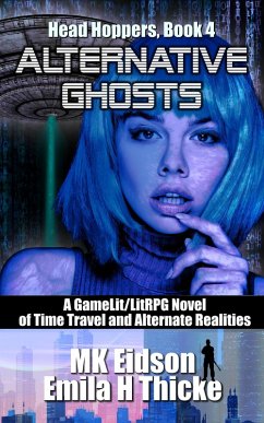 Alternative Ghosts: A GameLit/LitRPG Novel of Time Travel and Alternate Realities (Head Hoppers, #4) (eBook, ePUB) - Eidson, Mk; Thicke, Emila H