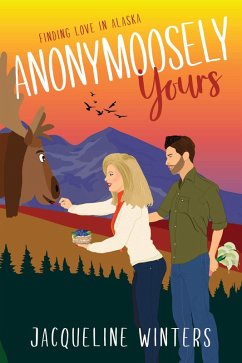 Anonymoosely Yours (Finding Love in Alaska, #3) (eBook, ePUB) - Winters, Jacqueline