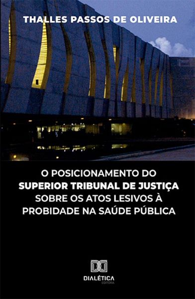 O posicionamento do Superior Tribunal de Justiça sobre os atos lesivos à probidade na saúde pública (eBook, ePUB) O posicionamento do Superior Tribunal de Justiça sobre os atos lesivos à probidade na saúde pública (eBook, ePUB)