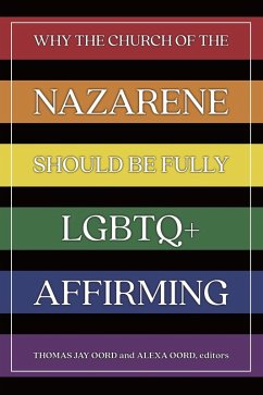 Why the Church of the Nazarene Should Be Fully LGBTQ+ Affirming (eBook, ePUB) - Oord, Thomas Jay