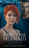 Part-Time Mermaid (Marina Witches Mysteries, #8) (eBook, ePUB) Part-Time Mermaid (Marina Witches Mysteries, #8) (eBook, ePUB)