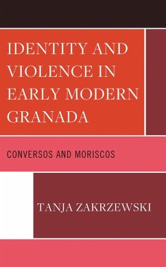 Identity and Violence in Early Modern Granada (eBook, ePUB) - Zakrzewski, Tanja Identity and Violence in Early Modern Granada (eBook, ePUB) - Zakrzewski, Tanja