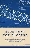 Blueprint to Success: Habits and Strategies of High Achievers Unveiled (Thriving Mindset Series) (eBook, ePUB)