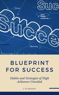 Cover Blueprint to Success: Habits and Strategies of High Achievers Unveiled (Thriving Mindset Series) (eBook, ePUB)