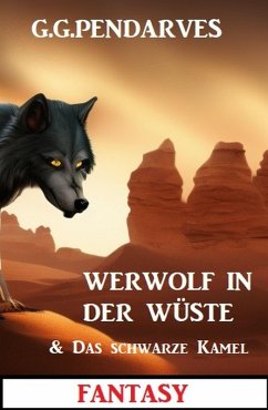 Werwolf in der Wüste & Das schwarze Kamel: Fantasy (eBook, ePUB) - Pendarves, G. G.