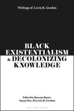 Black Existentialism and Decolonizing Knowledge (eBook, ePUB) - Gordon, Lewis R.