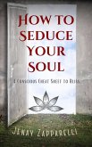 How to Seduce Your Soul: A Conscious Cheat Sheet to Bliss (eBook, ePUB)