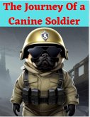 The Journey Of A Canine Soldier (eBook, ePUB) The Journey Of A Canine Soldier (eBook, ePUB)
