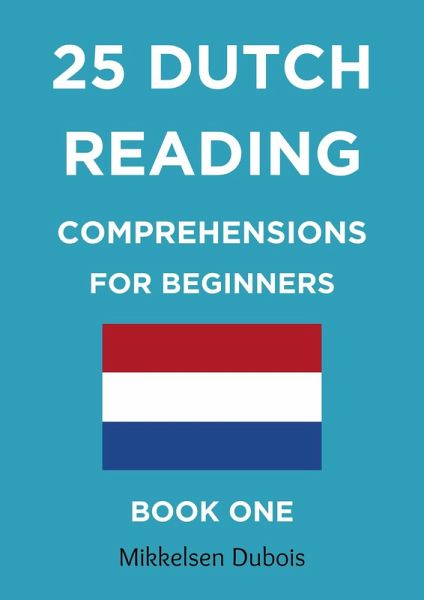 25 Dutch Reading Comprehensions for Beginners: Book One (Dutch Reading Comprehension Texts) (eBook, ePUB) 25 Dutch Reading Comprehensions for Beginners: Book One (Dutch Reading Comprehension Texts) (eBook, ePUB)