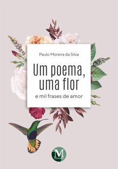 UM POEMA UMA FLOR E MIL FRASES DE AMOR (eBook, ePUB) - Silva, Paulo Moreira da