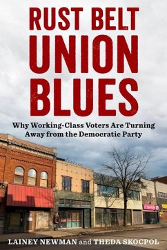 Rust Belt Union Blues - Newman, Lainey; Skocpol, Theda (Victor S. Thomas Professor of Government and Sociolo