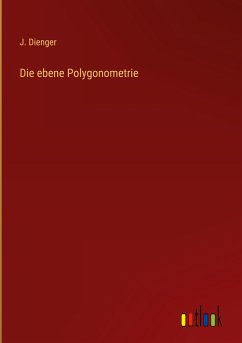 Die ebene Polygonometrie - Dienger, J.