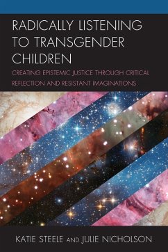 Radically Listening to Transgender Children - Steele, Katie; Nicholson, Julie