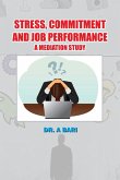 Stress, Commitment and Job Performance a Mediation Study