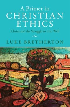 A Primer in Christian Ethics - Bretherton, Luke (Duke University, North Carolina)